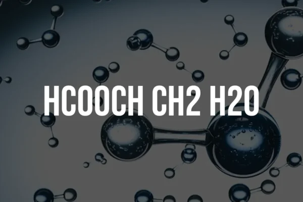 Breaking Down hcooch ch2 h2o: What You Need to Know About This Compound