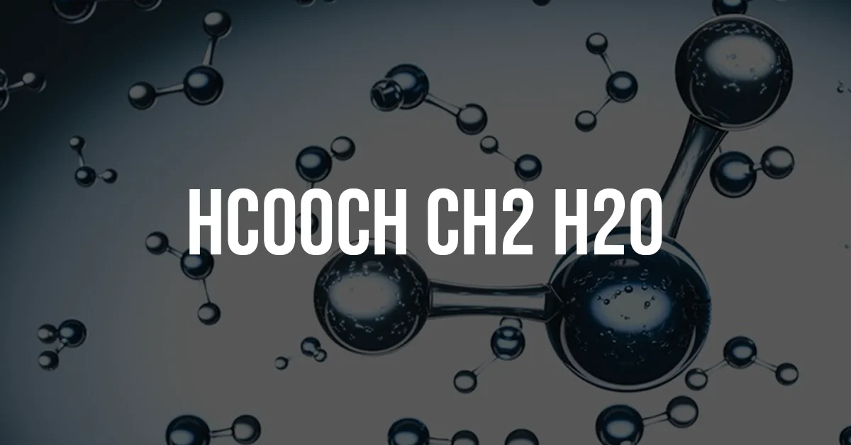 Breaking Down hcooch ch2 h2o: What You Need to Know About This Compound